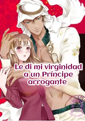 Le di mi virginidad a un príncipe arrogante